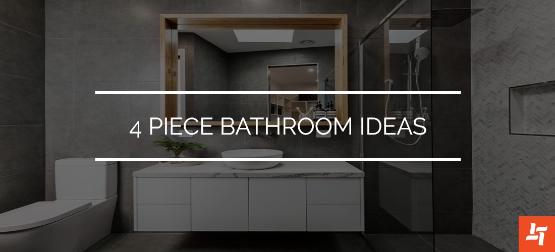 Ideas For a 4-piece Bathroom - Karry Home Solutions